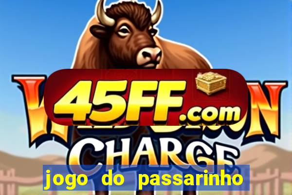 jogo do passarinho que da dinheiro